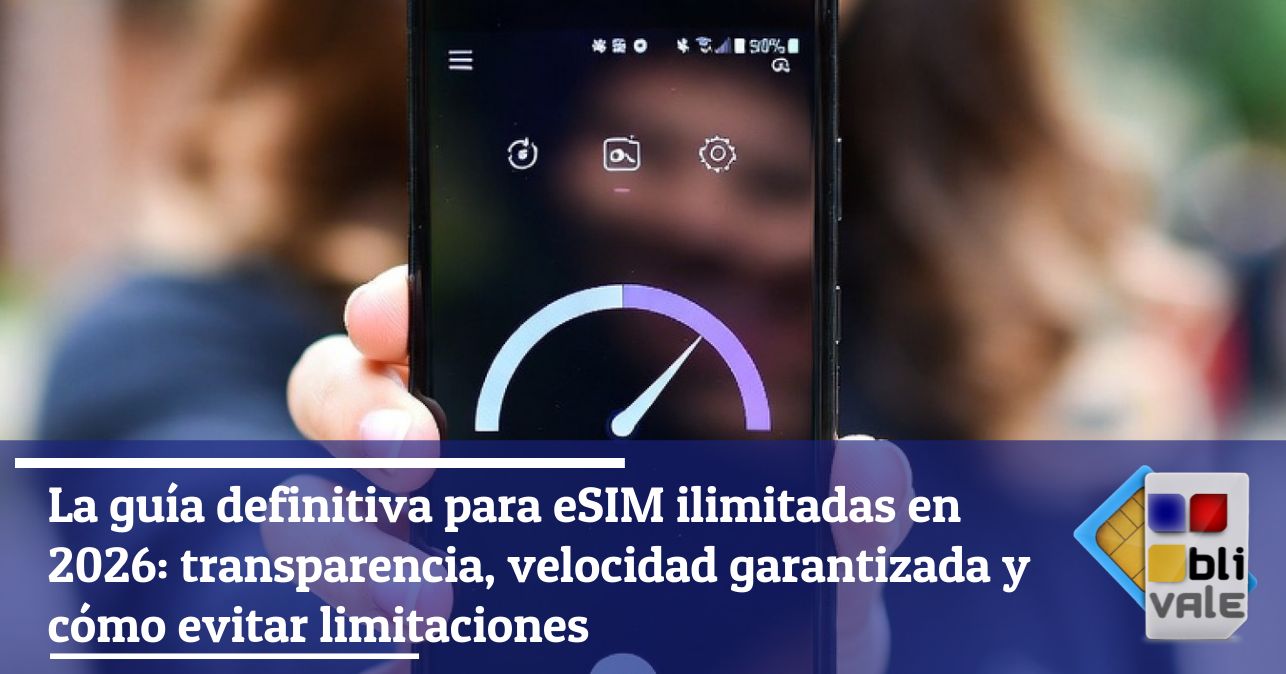 blivale_image_es_Gu&iacute;a definitiva de eSIM ilimitadas en 2026_643x337 La gu&iacute;a definitiva para eSIM ilimitadas en 2026: transparencia, velocidad garantizada y c&oacute;mo evitar limitaciones